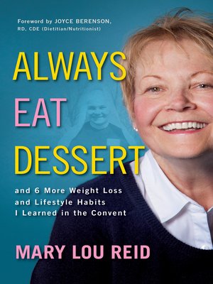 cover image of Always Eat Dessert...and 6 More Weight Loss and Lifestyle Habits I Learned in the Convent